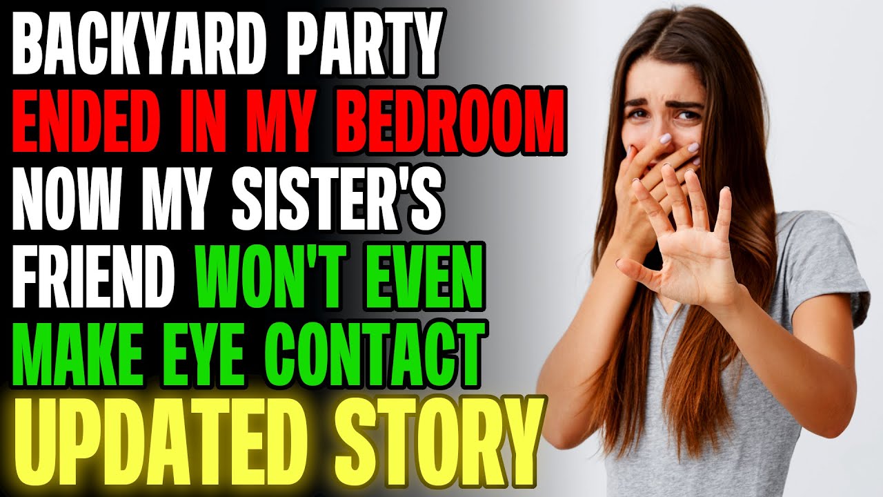 Backyard Party Ended In My Bedroom, Now Sister's Friend Won't Look At Me | Reading Reddit Stories