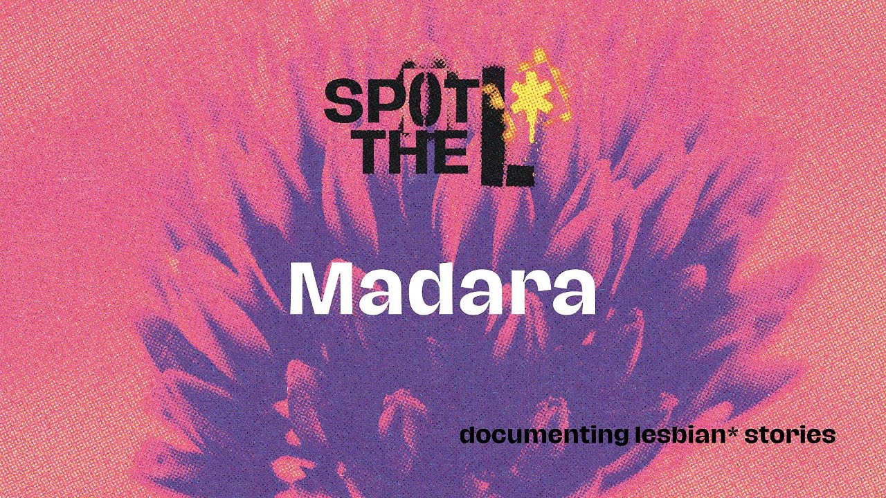SPOT THE L* : documenting lesbian* stories // Madara
