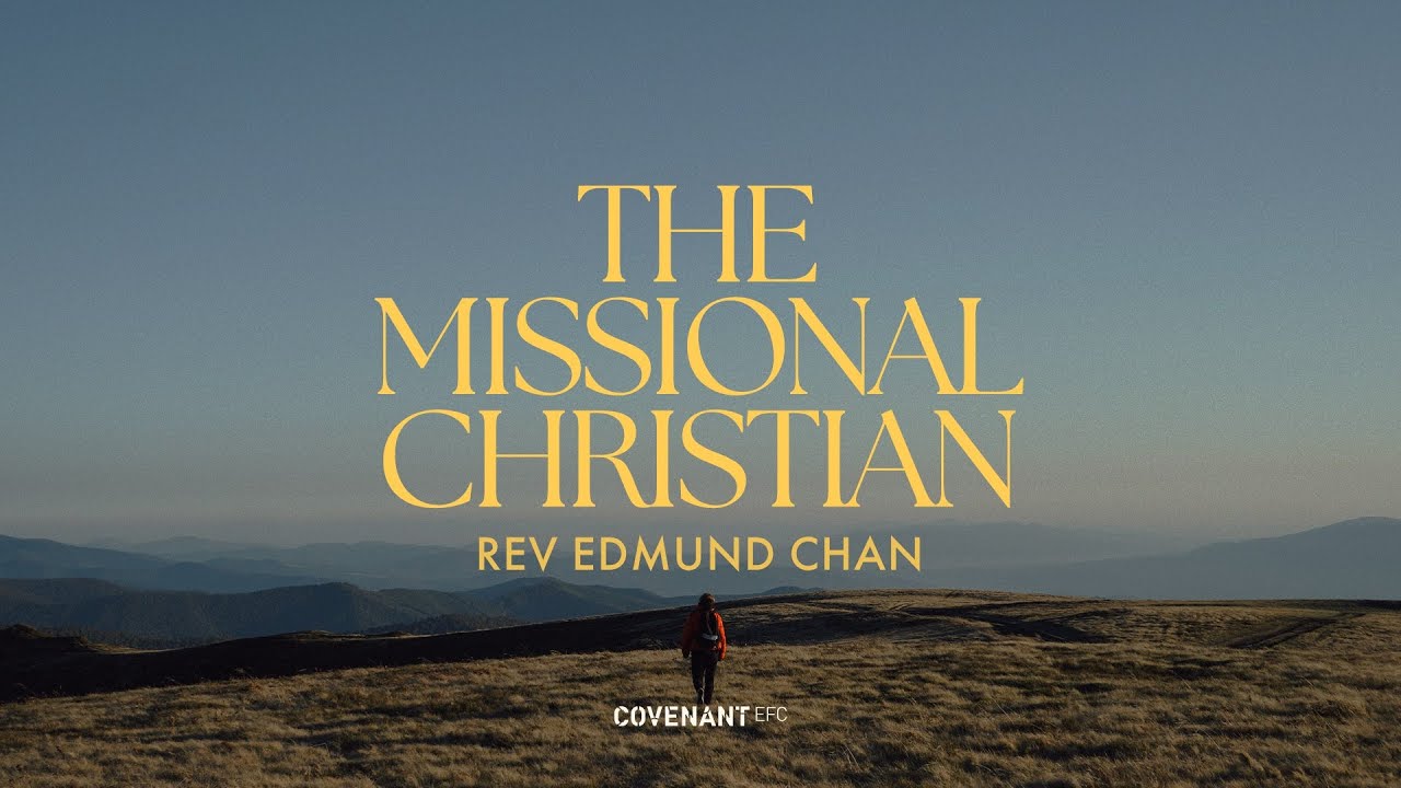 The Missional Christian by Rev Edmund Chan (10:45am Service, 15th Oct 2023)