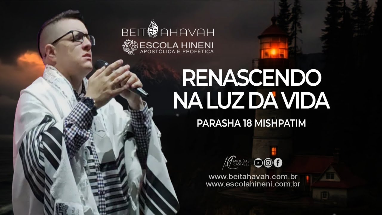 RENASCENDO NA LUZ DA VIDA - PARASHA 18 MISHPATIM SHABAT 13.2.26 BEIT AHAVAH - AP. MIQUÉIAS CASTREZE