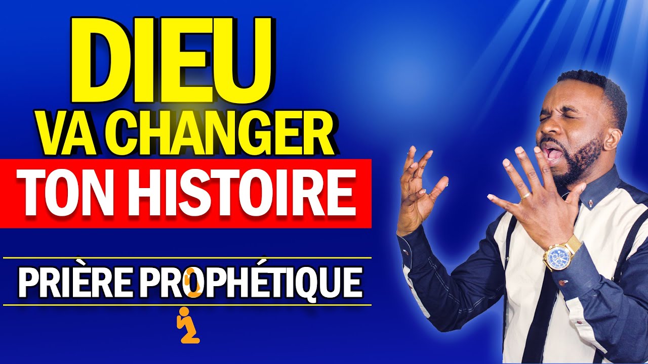 Change mon histoire par la prière - Prière prophétique