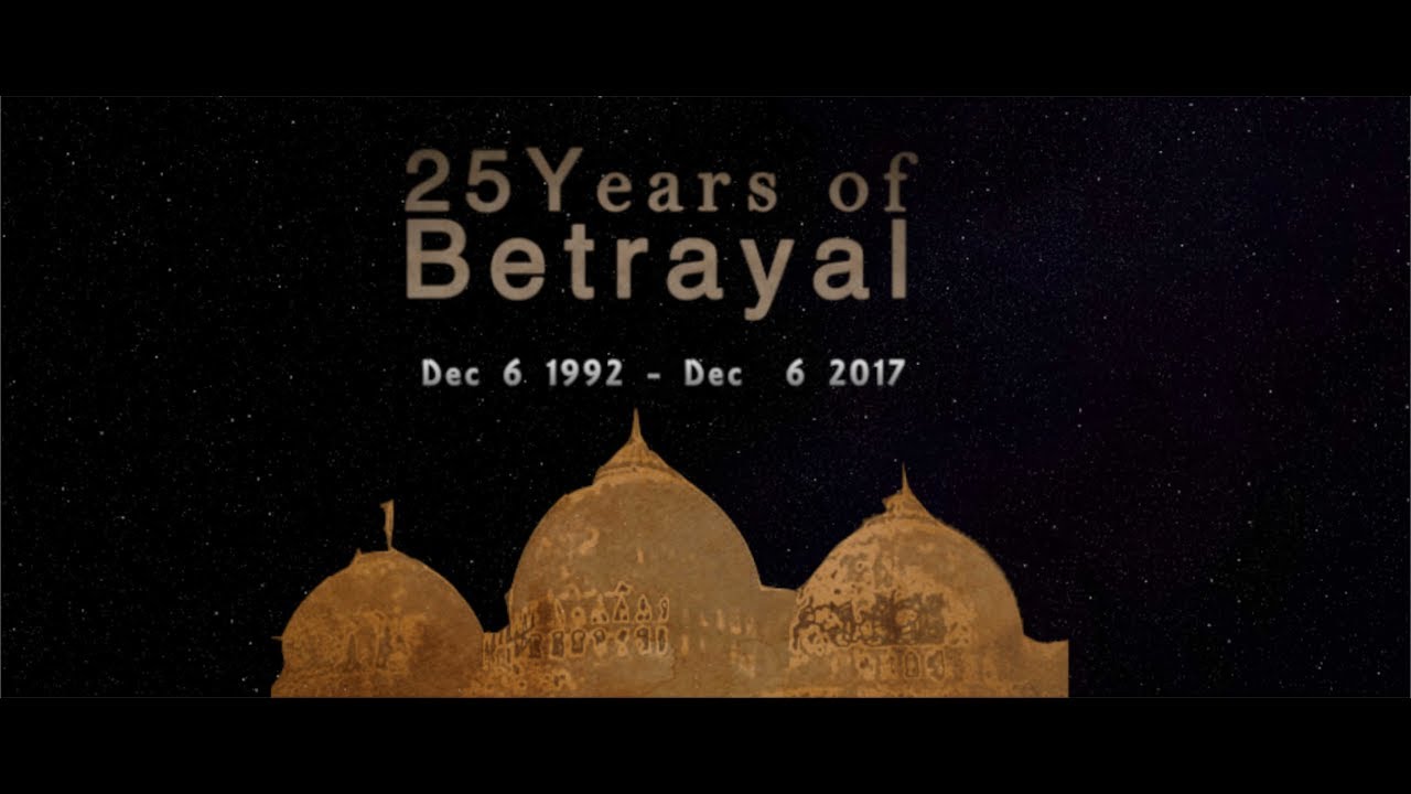 BABRI MASJID - &ldquo; 25 Years of Betrayal &rdquo; ( Dec 6 1992 - Dec 6 2017 ) a video Documentary