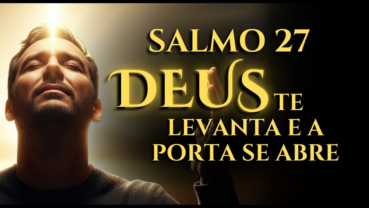 SALMO 27 &ndash; Quando o SENHOR te LEVANTA na BATALHA, a VIT&Oacute;RIA chega e NENHUMA PORTA fica FECHADA.