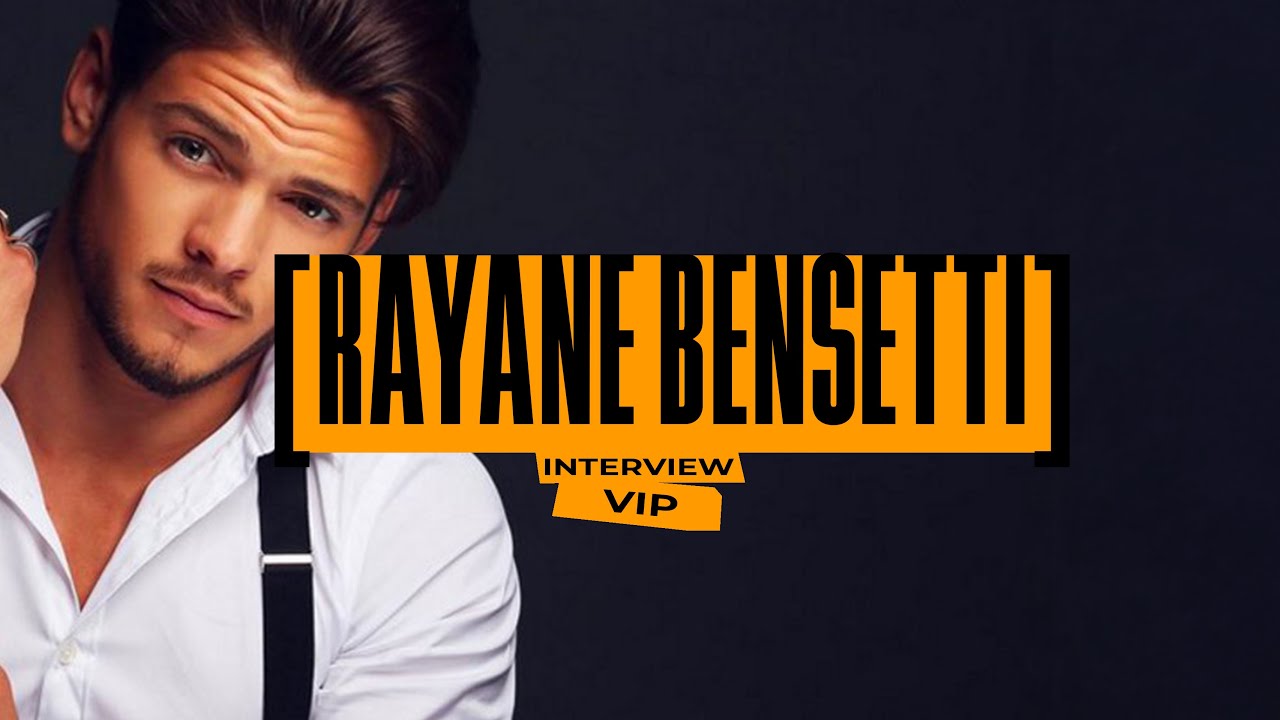 VIP : l'interview de Rayane Bensetti