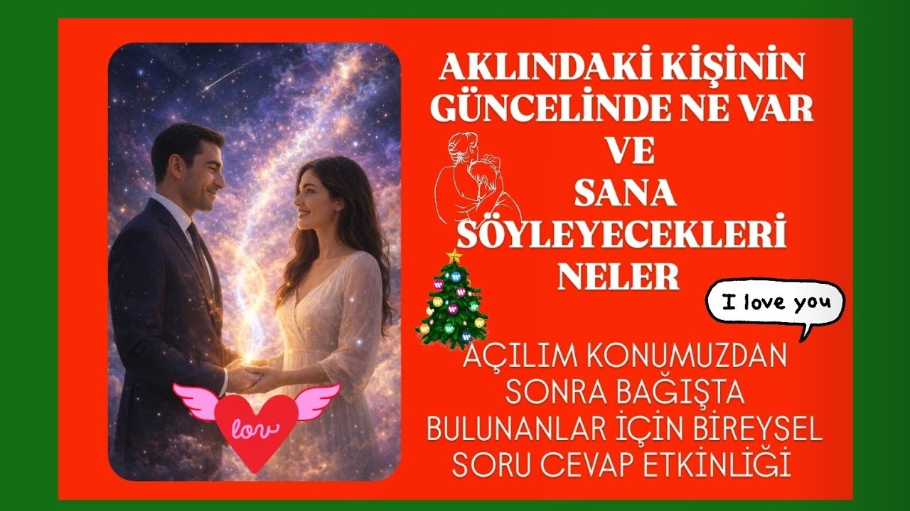 AKLINDAKİ KİŞİNİN G&Uuml;NCELİ NEDİR SANA NELER S&Ouml;YLEMEK İSTERDİ