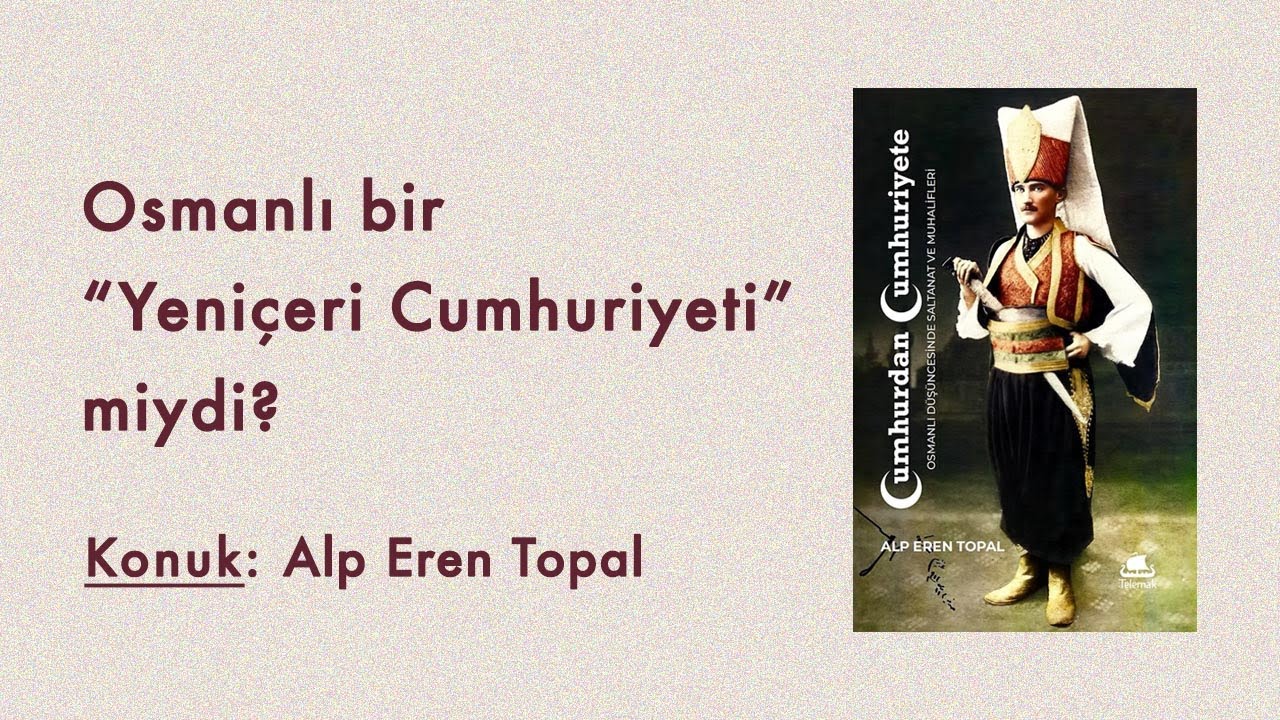 Osmanlı bir Yeniçeri Cumhuriyeti miydi? | Konuk: Alp Eren Topal
