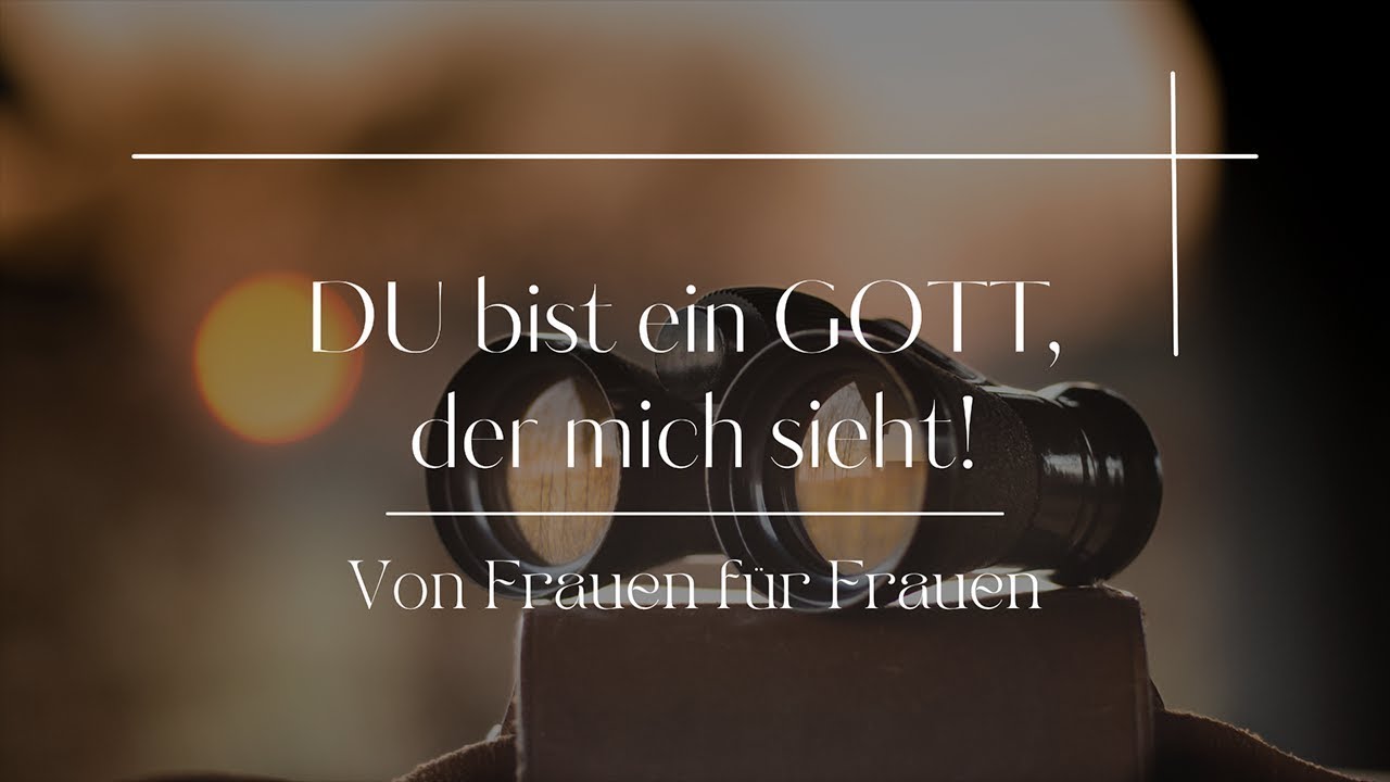 DU bist ein GOTT, der mich sieht! | Vortrag von Nicola Vollkommer für Frauen