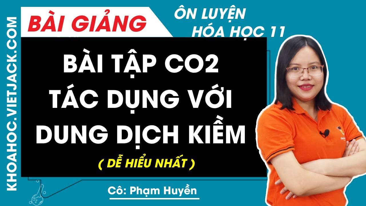 Bài tập CO2 tác dụng với dung dịch kiềm - Hóa học 11 - Cô Phạm Huyền (DỄ HIỂU NHẤT)
