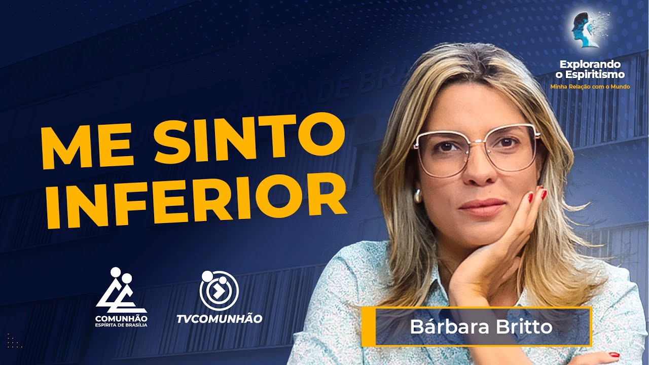 ME SINTO INFERIOR - B&aacute;rbara Britto [EXPLORANDO O ESPIRITISMO]