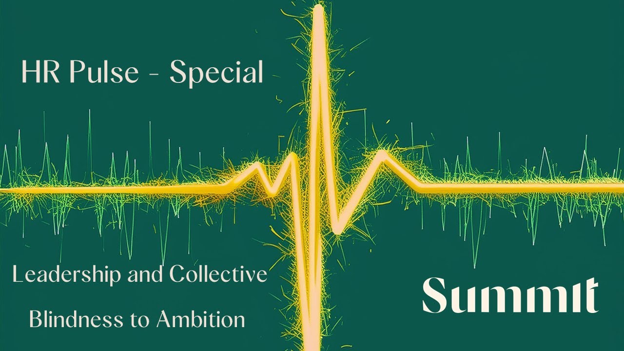 HR Pulse -  Leadership and Collective Blindness to Ambition