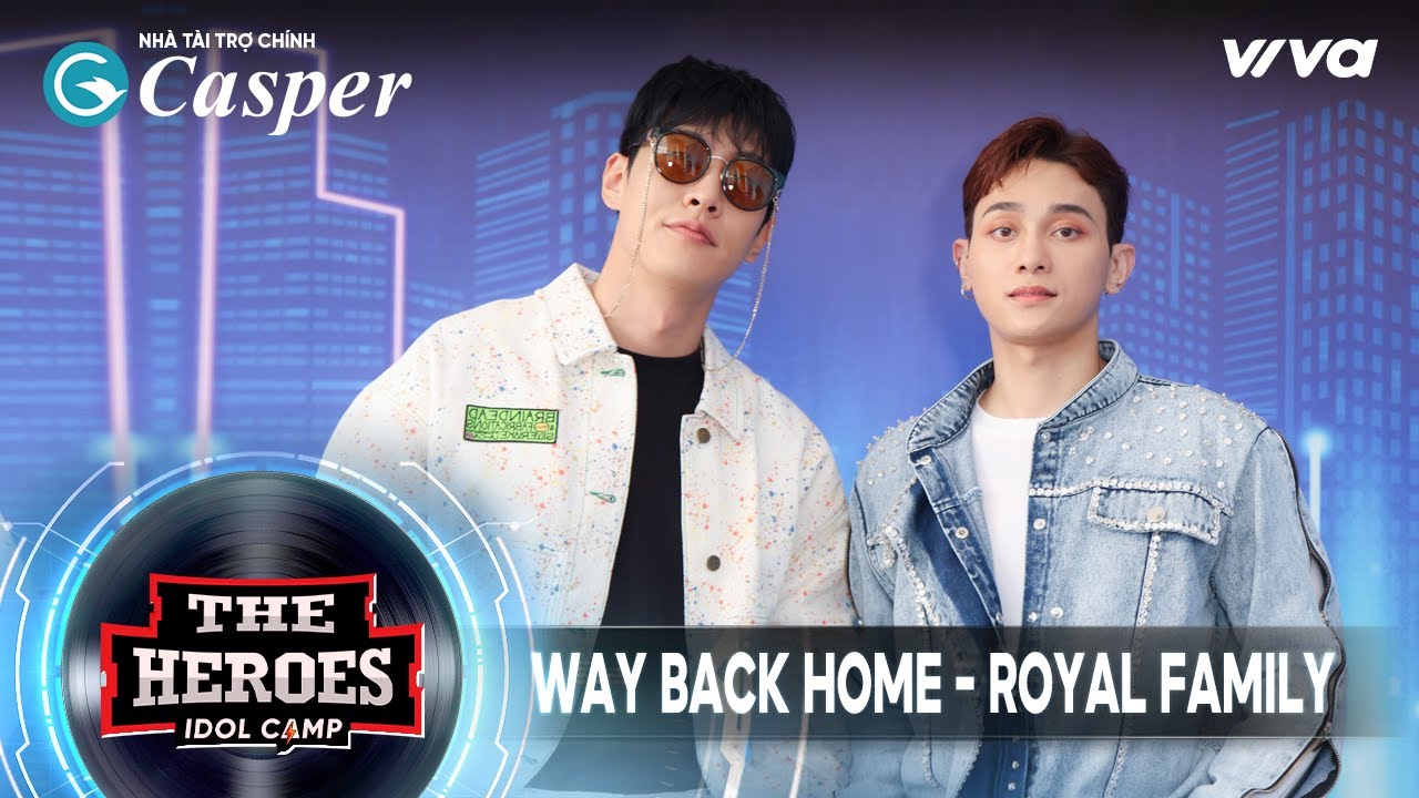 WAY BACK HOME - ROYAL FAMILY ( Music Video)| The Heroes Thần Tượng Đối Thần Tượng