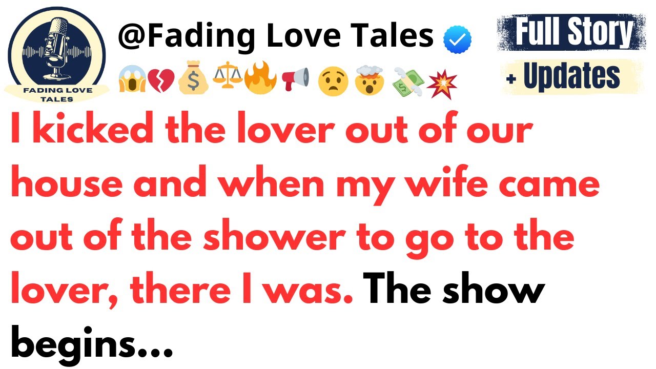 I kicked the lover out of our house and when my wife came out of the shower to go to the...