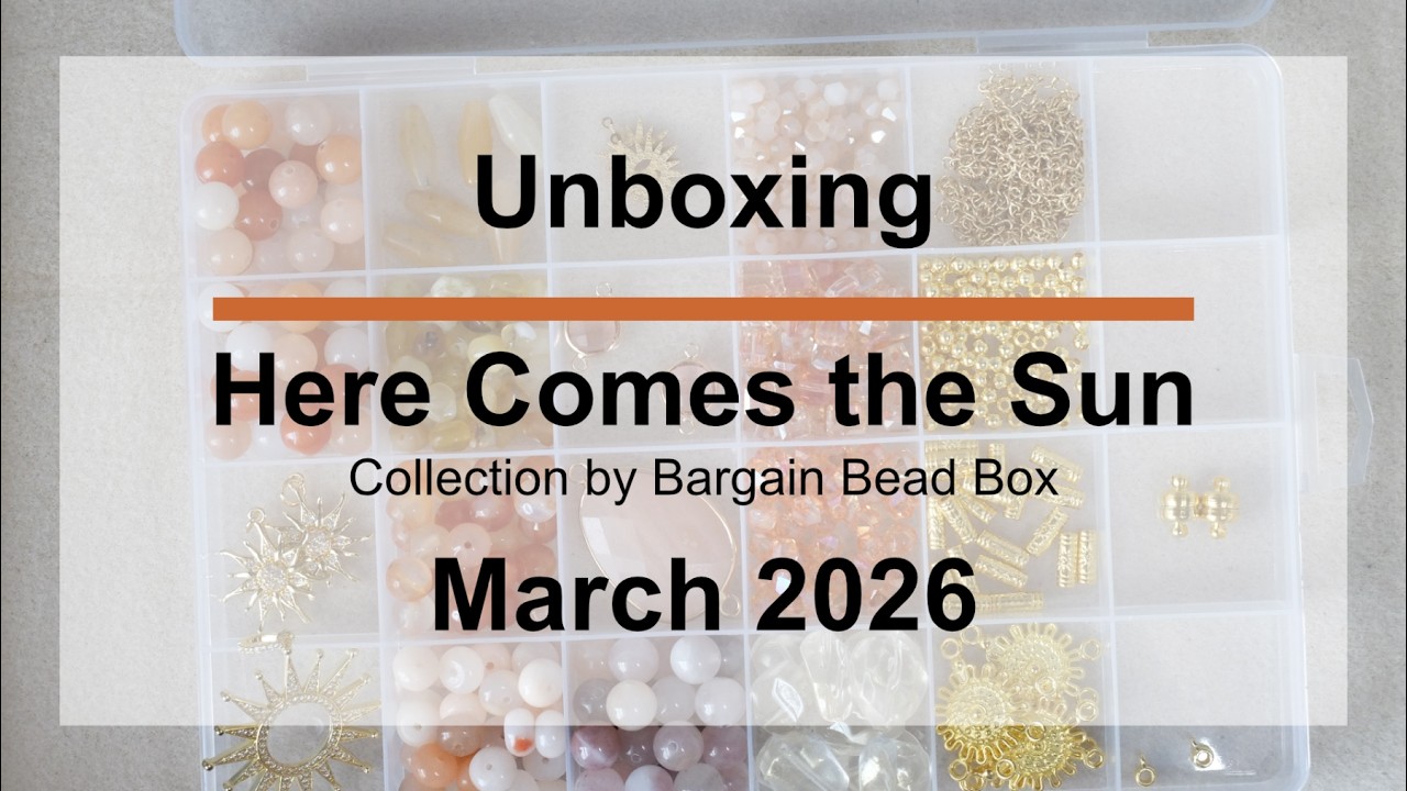 Bargain Bead Box Unboxing March 2026: Here Comes the Sun!