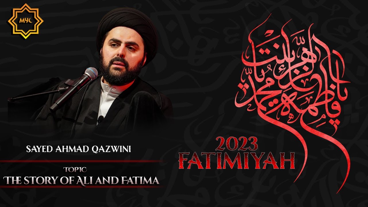 The Story of Ali and Fatima - Sayed Ahmad Qazwini | Fatimyia 2023
