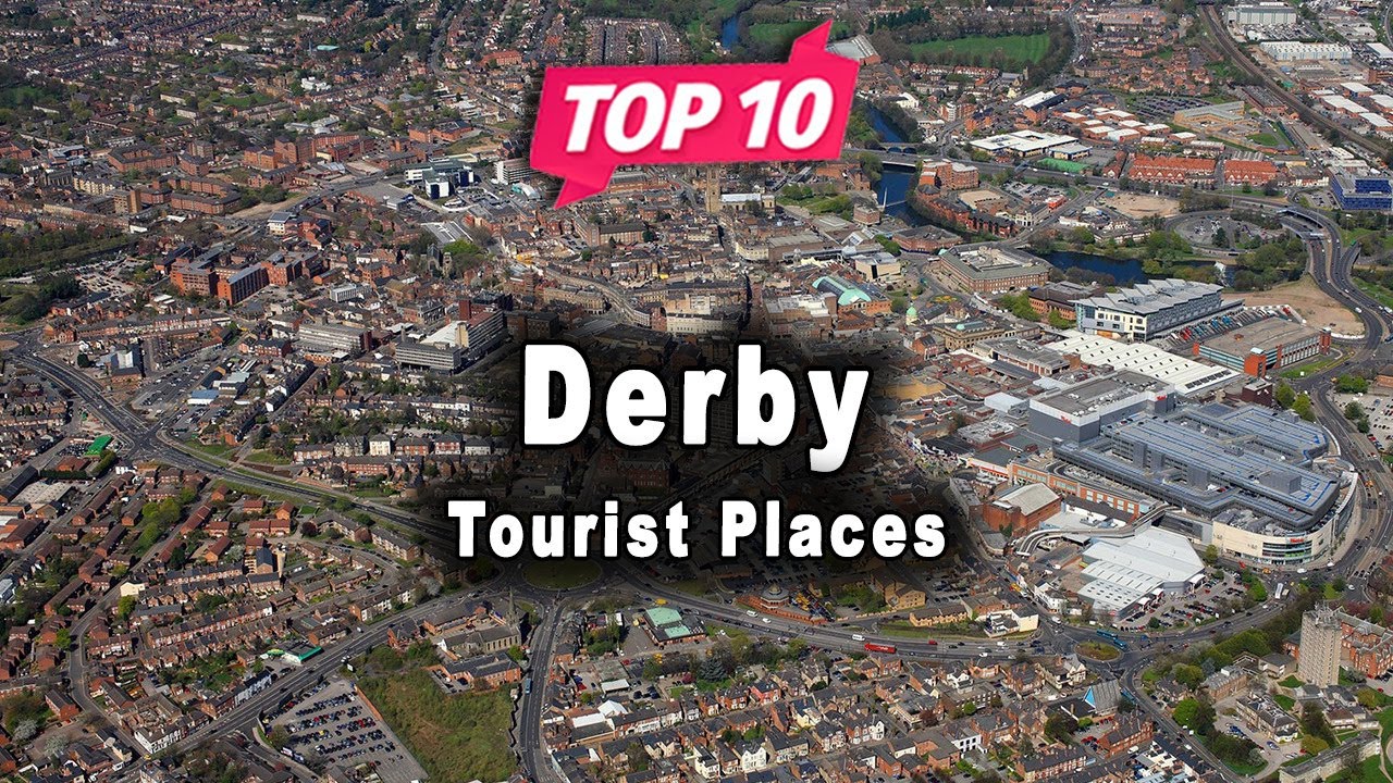 Top 10 Places to Visit in Derby, Derbyshire | England - English