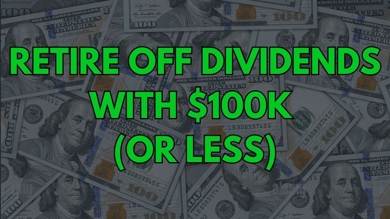 How to Retire Off Dividends With $100k (or less)