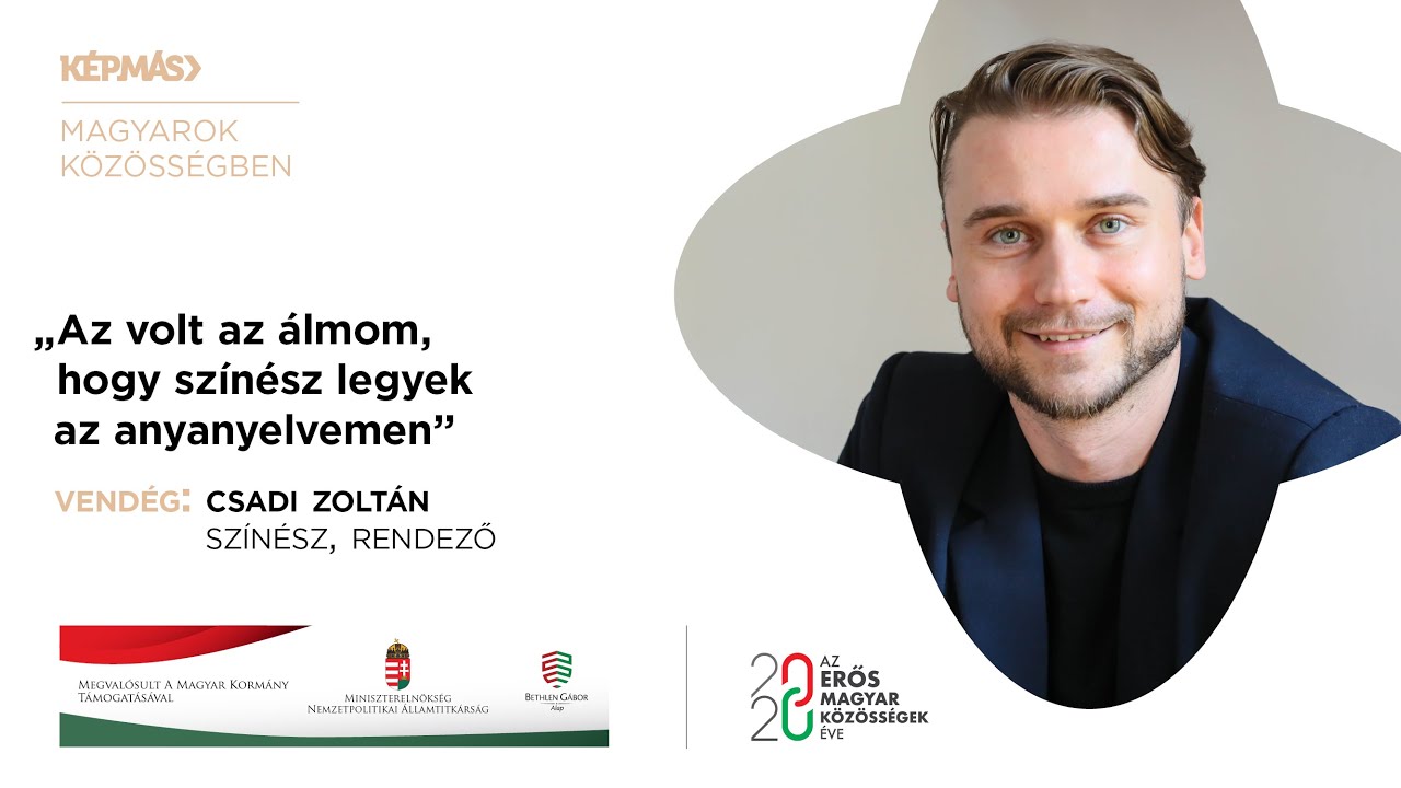 „Az volt az álmom, hogy színész legyek az anyanyelvemen” – Csadi Zoltán színész, rendező