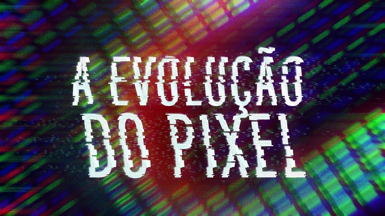 A Evolu&ccedil;&atilde;o do Pixel