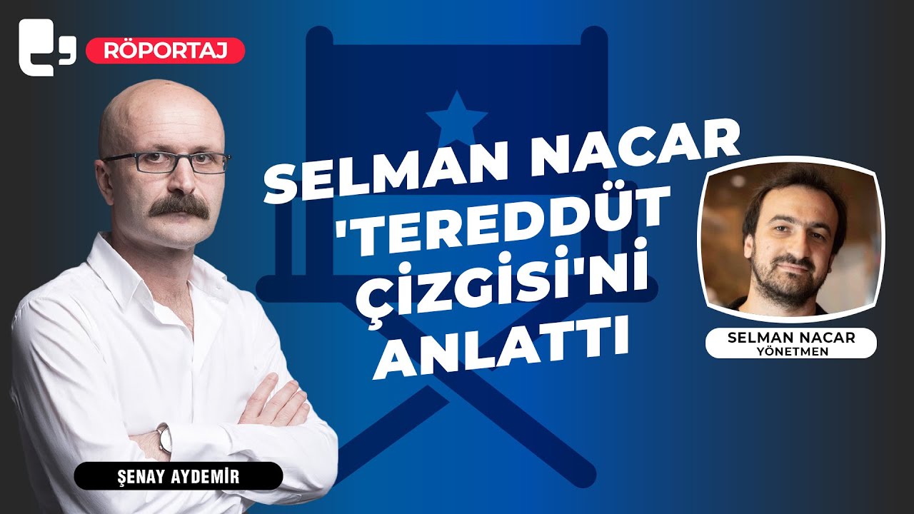 Şenay Aydemir'in konuğu Selman Nacar 'Tereddüt Çizgisi'ni anlattı