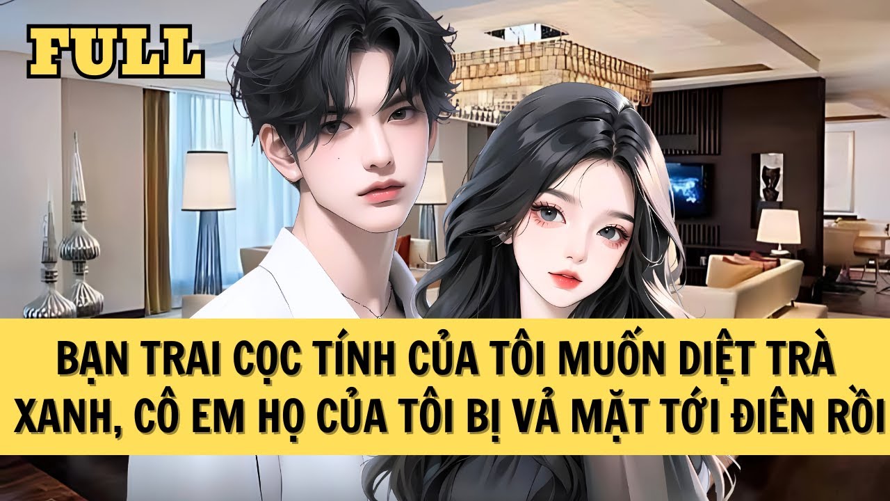 [FULL REVIEW] TÔI CÙNG BẠN TRAI CỌC TÍNH TRỪNG TRỊ TRÀ XANH