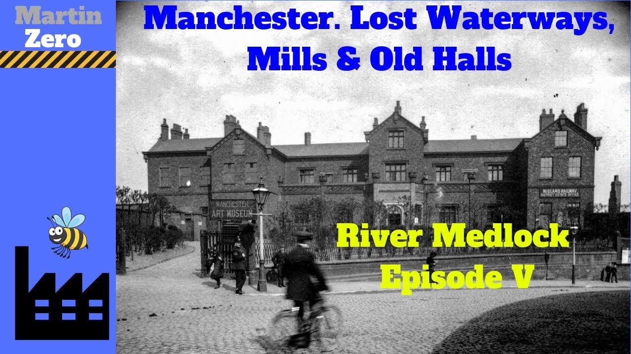 Manchester. Lost Waterways, Mills & Old Halls. Medlock Episode V
