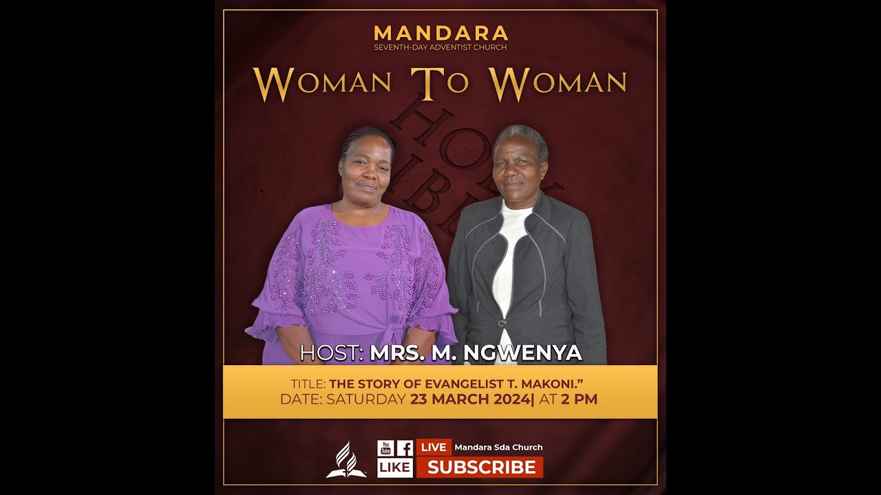 Mandara SDA Church || Woman To Woman || The Story of Evangelist E. Makoni || Date: 23 March 2024 ||