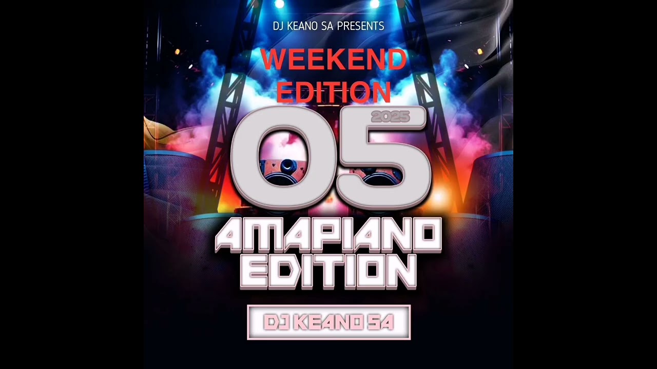 DJ KEANO SA - WEEKEND EDITION 05 AMAPIANO EDITION 2025