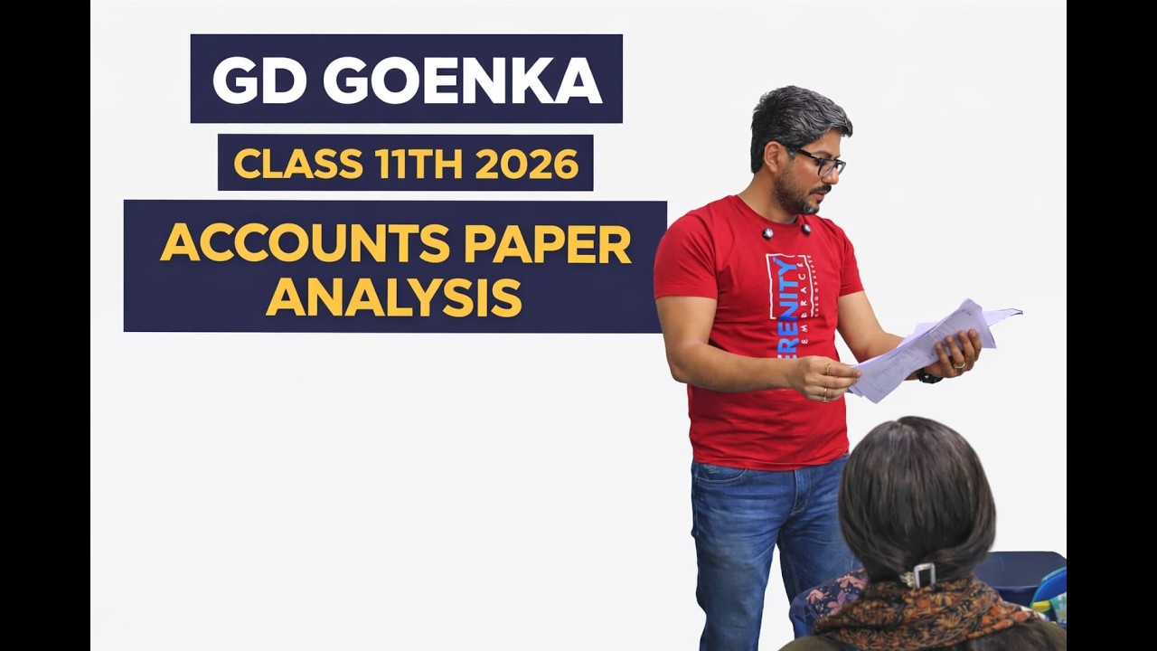 GD GOENKA  CLASS 11TH [2026] ACCOUNTS FINAL PAPER ANALYSIS