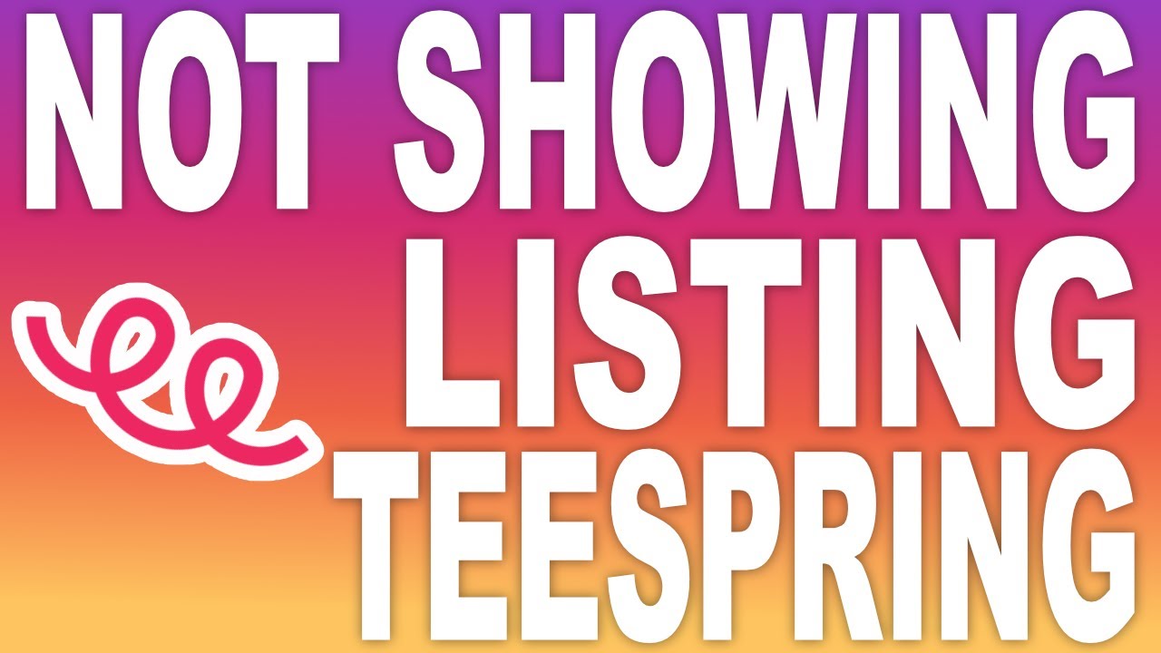 Teespring Listing Not Showing (4 Reasons And Solutions)