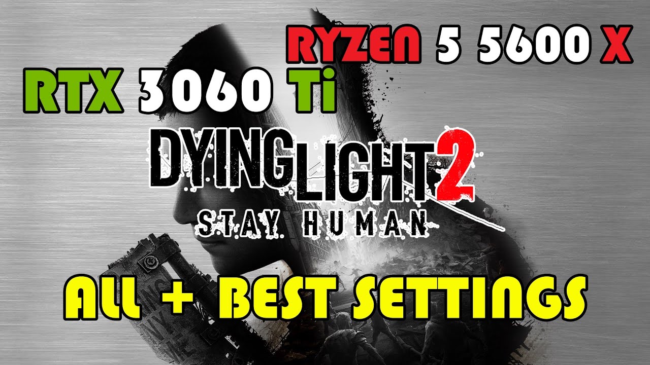 Dying Light 2 RTX 3060Ti + RYZEN 5 5600X Benchmark @ 1080p ALL + Optimized Settings
