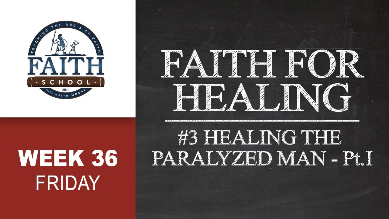 Friday - Faith For Healing, Healing The Paralyzed Man - Pt. I