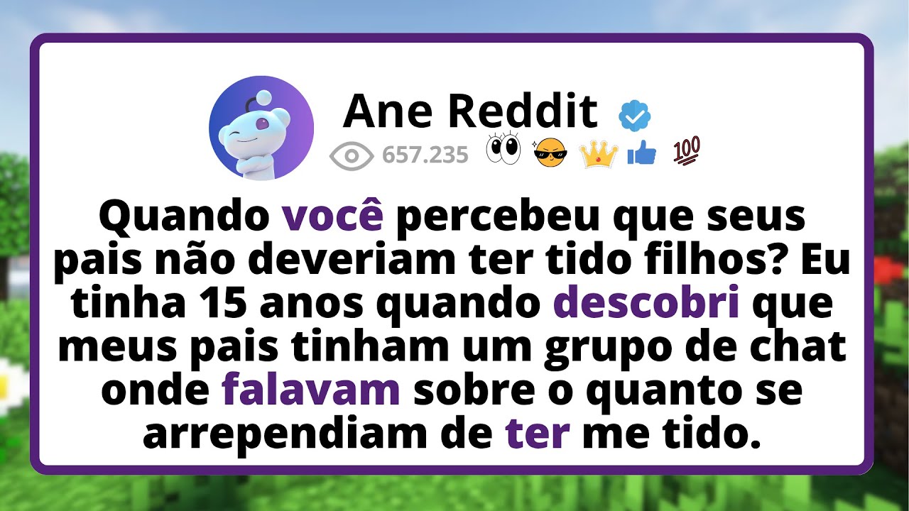 Quando VOCÊ percebeu que seus pais não deveriam ter tido FILHOS? Eu tinha 15 anos QUANDO descobri...
