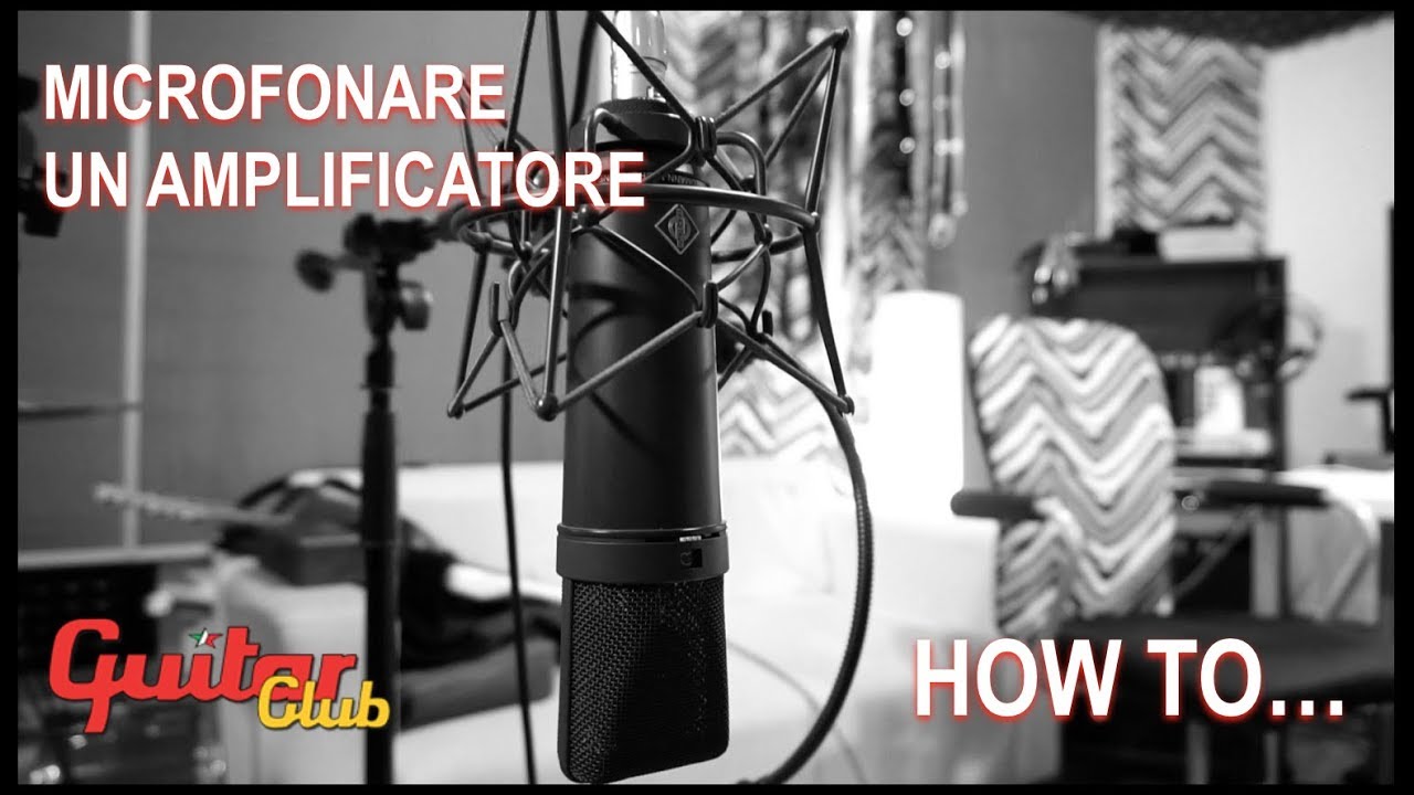 HOW TO Microfonare un amplificatore - Guitar Club
