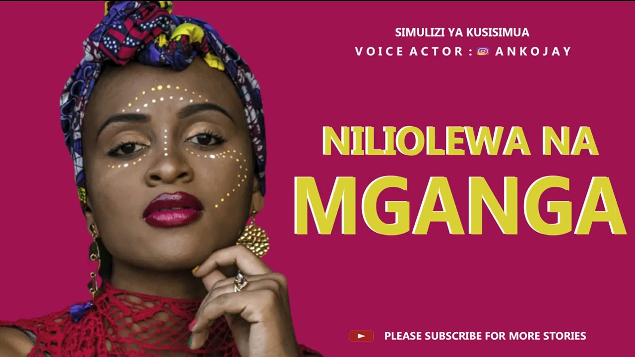 PART 1: NILIOLEWA NA MGANGA, By Anko Jay