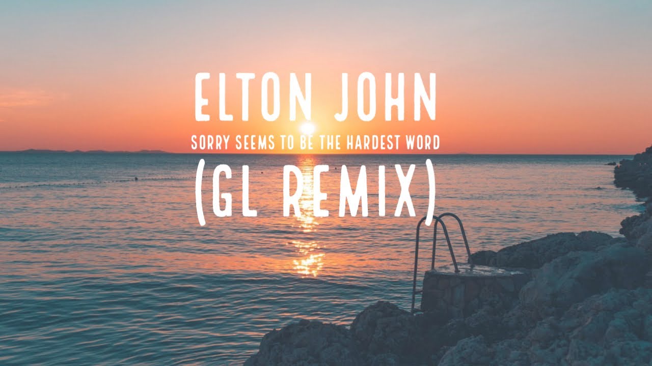 Elton John - Sorry Seems To Be The Hardest Word (GL Remix)