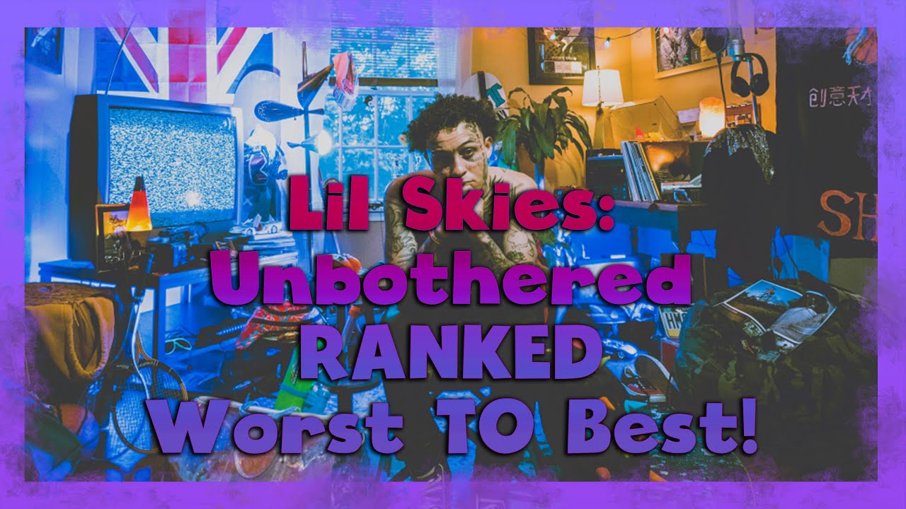 Lil Skies: Unbothered RANKED (Worst To Best)
