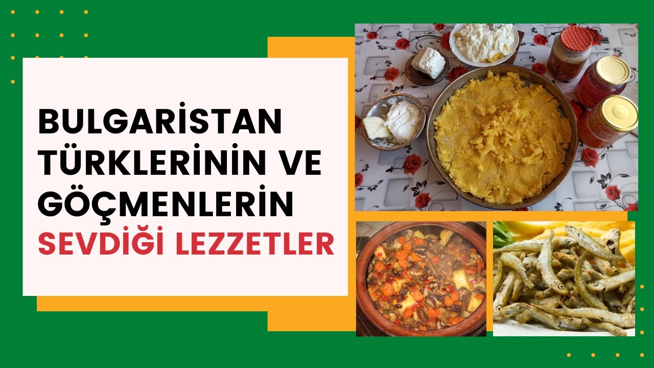 BULGARİSTAN TÜRKLERİNİN VE GÖÇMENLERİN SEVDİĞİ LEZZETLER / GÖÇMENLERİNİN BİLDİĞİ 15 NEFİS LEZZET - 2