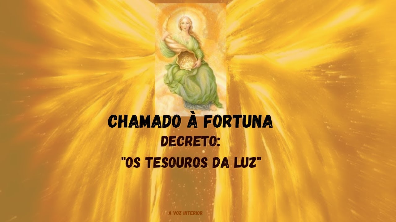 Chamados à Fortuna, Deusa da Abundância. DECRETO; OS TESOUROS DA LUZ