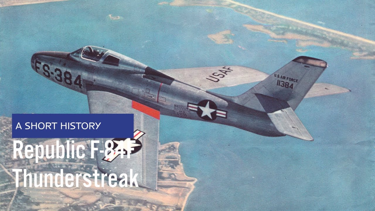 Republic F-84F Thunderstreak / RF-84F Thunderflash - A Short History
