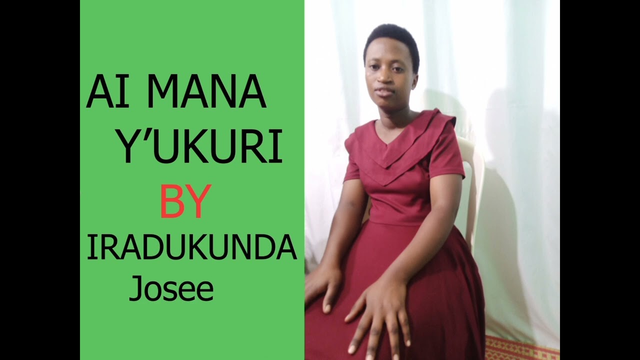 AI MANA Y'UKURI BY IRAKUNDA JOSEE 90 MUGAKIZA