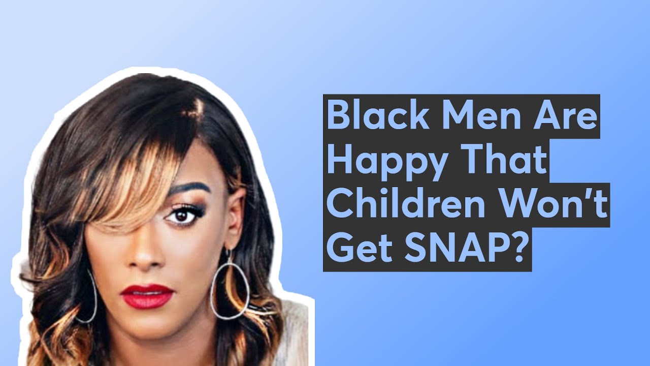 Black Men Are Happy That Children Won't Get SNAP?