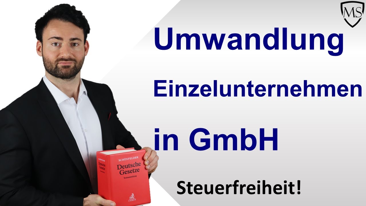Umwandlung Einzelunternehmen in GmbH | Steuerbelastung vermeiden und Chancen nutzen! Fallbeispiel!