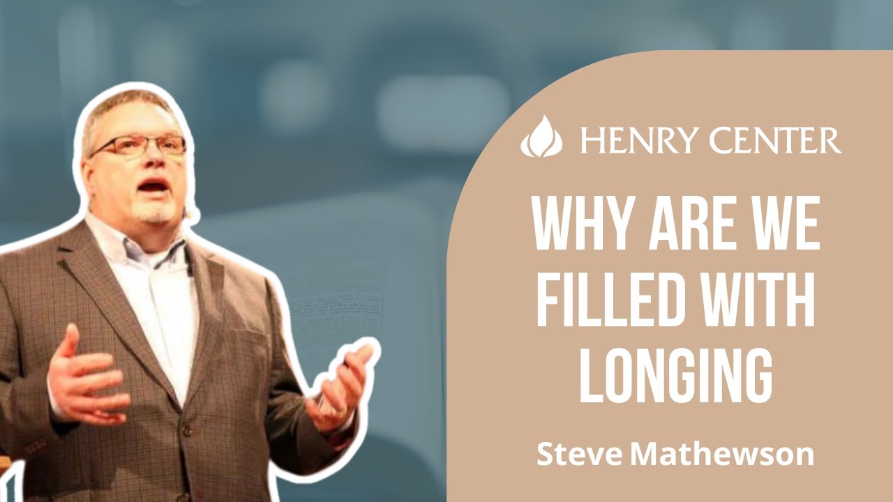 Why Are We Filled with Longing | Steve Mathewson