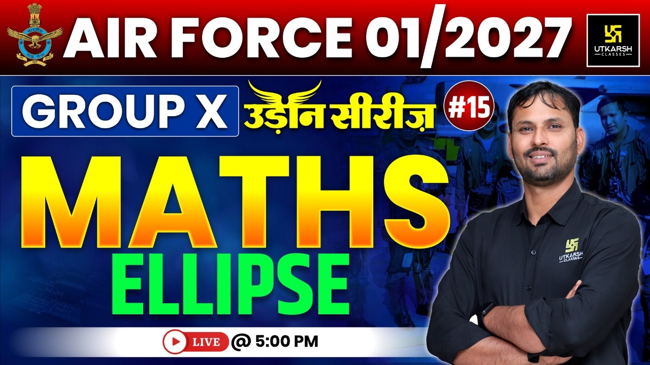 Airforce 01/2027 Maths 15 | Ellipse | Group X & Y | उड़ान सीरीज़ | Ravikant Sir