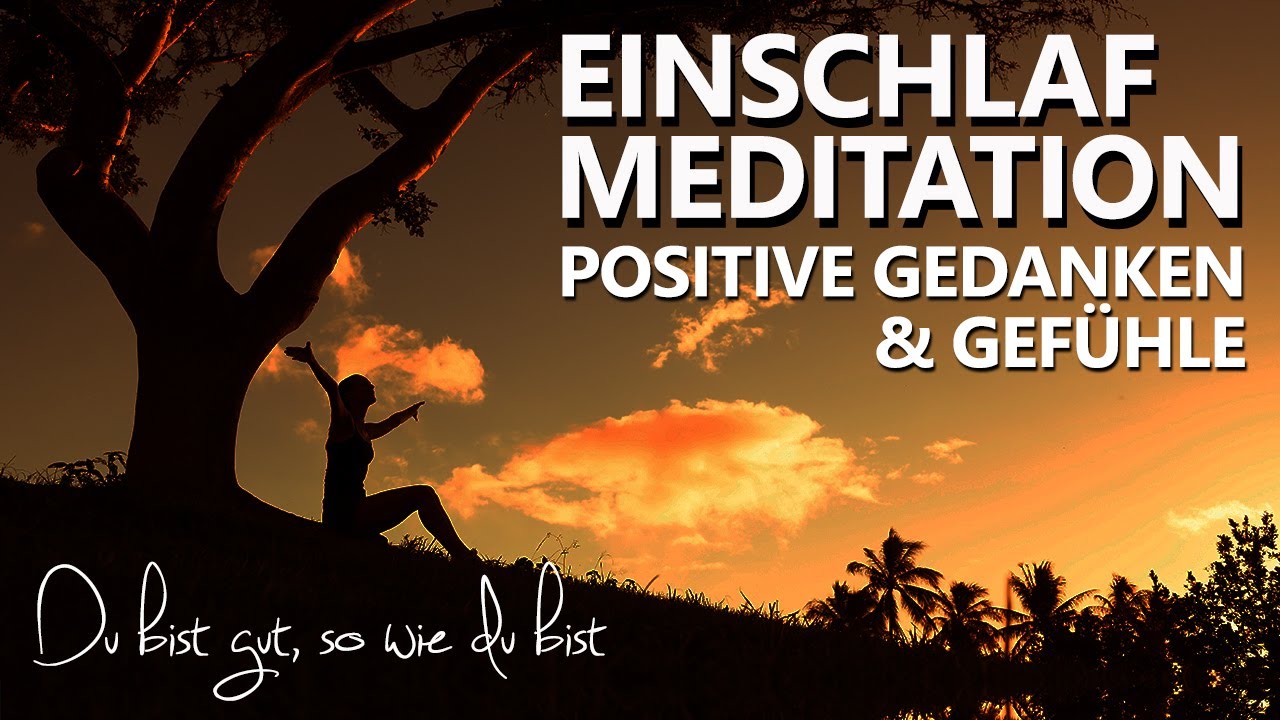 Einschlafmeditation f&uuml;r positive Gedanken & Gef&uuml;hle | Du bist gut, so wie du bist
