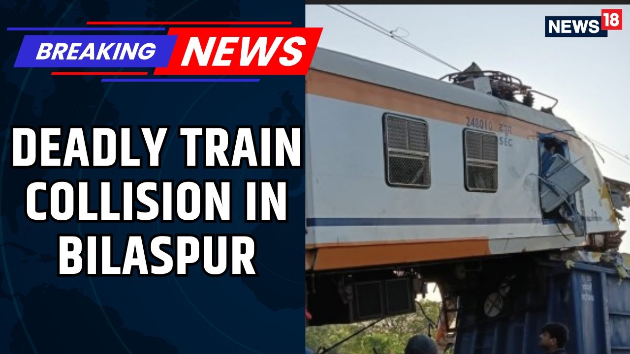 BREAKING | Bilaspur Train Accident LIVE: Several Feared Dead, Railway Teams Rush To Site | News18