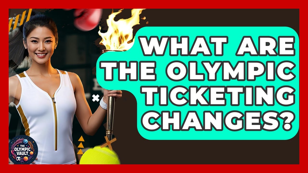What Are The Olympic Ticketing Changes? - The Olympic Vault
