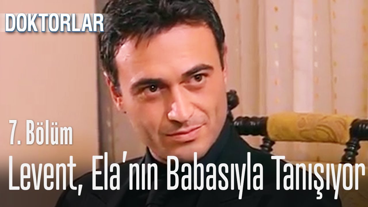 Levent, Ela'nın babasıyla tanışıyor - Doktorlar 7. Bölüm