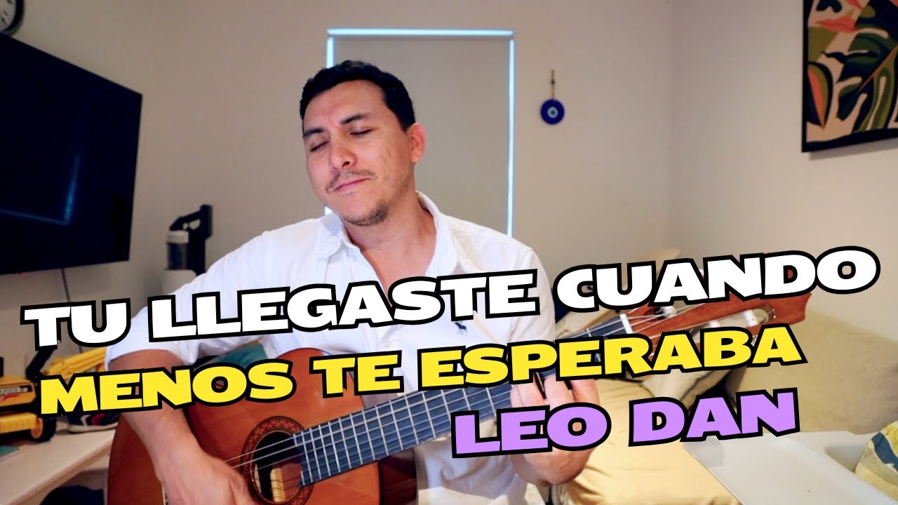 Leo Dan - Tú Llegaste, Cuando Menos Te Esperaba Cover Y Tutorial En Guitarra