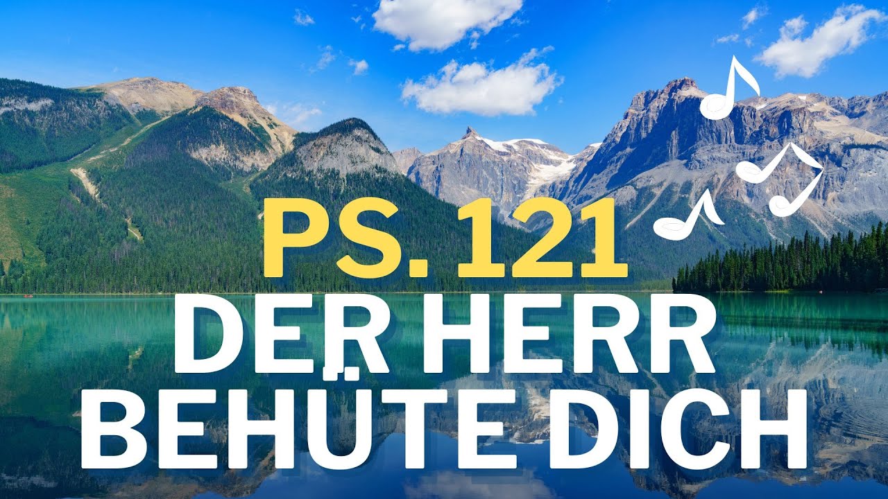 Psalm 121: Der Herr behüte dich - Ich hebe meine Augen auf zu den Bergen #GottesWortMusik #Bibel